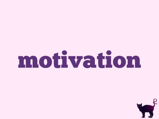 motivation
 