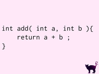 int add( int a, int b ){
return a + b ;
}
 