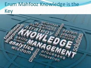 Erum Mahfooz Knowledge is the
Key
 