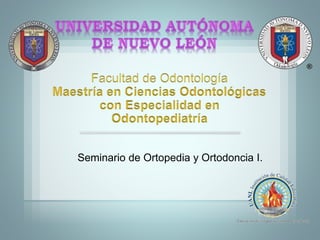 Seminario de Ortopedia y Ortodoncia I.
 