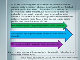 David B. Kennedy B.D.S, M.S.D and Patrick K. Turkey, D.D.S. M.S.D. Manejo clínico de
erupción ectópica primeros molares permanentes.
 