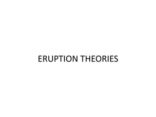 ERUPTION THEORIES 