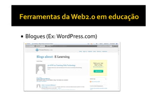 Blogues (Ex: WordPress.com)
 