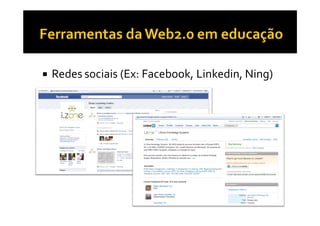 Redes sociais (Ex: Facebook, Linkedin, Ning)
 