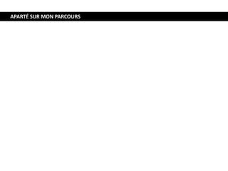 APARTÉ SUR MON PARCOURS
 