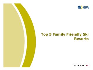 Top 5 Family Friendly Ski
Resorts

 