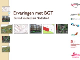 Ervaringen met BGT
Barend Sneller, Esri Nederland
 