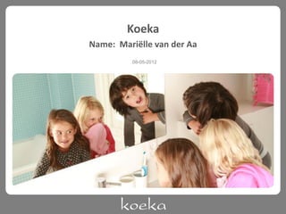 Koeka
Name: Mariëlle van der Aa
08-05-2012

 