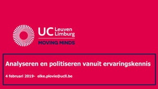 Analyseren en politiseren vanuit ervaringskennis
4 februari 2019- elke.plovie@ucll.be
 