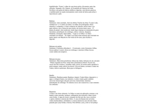 liqüidificador. Tomar 1 colher de sopa desta geleia, 40 minutos antes das
refeições. Segundo o Dr. Eilatow, da Academia de Ciências da União
Soviética, esta geleia de babosa melhora a digestão, cura úlceras gástricas
e também pode ser usada externamente como creme de beleza para alisar e
rejuvenescer a pele.
Badiana
Sinônimos: Anis-estrelado, Anis-da-sibéria, Funcho-da-china. O caule é alto,
medindo de 7 a 13 metros de altura. As folhas são pontiagudas; flores
amarelas e compridas e o fruto composto de cápsulas, presas entre si na
parte inferior, tem a forma de uma estrela e de aroma muito suave. - É
planta de grande valor medicinal, tendo largo emprego no tratamento de gases
intestinais, perturbações do estômago, cólicas ventosas, dispepsia
flatulenta, eructações, hipocondria. - Usam-se as folhas e os frutos
estrelados em infusão. - No Japão e na China usam misturar anis-estrelado em
partes iguais com Banchá ou chá-verde de três anos, para facilitar a
digestão.
Bálsamo-do-jardim
Sinônimo: Cotyledon orbiculata L. - Cicatrizante, cortes ferimentos (folhas
frescas aplicar o sumo); úlcera no estômago e intestino (folhas frescas,
comer salada sem tempero).
Bálsamo-do-peru
Sinônimos: Myroxilon peruiferum, bálsao-das-índias, bálsamo-de-são-salvador.
- Planta originária do Peru, muito bem aclimatada no Brasil. Escorre das
cascas um óleo resinoso, vermelho-vinho, grosso, de aroma muito agradável e
gosto amargo, sendo solúvel em álcool. Usar em tintura, excitante e usado em
vinhos, tônicos medicinais. Bom para os brônquios.
Bambu
Sinônimos: Bambusa guada, Bambusa vulgaris. Contra febres; depurativo; a
água e a fuligem branca, nos entrenós, é contra veneno geral; antídoto
universal; hemorragias afecções nervosas; hemorróidas; diarréias;
perturbações do estômago. Os rebentos novos são comestíveis e suas sementes
rico alimento.
Bananeira
A fruta é um ótimo alimento. As folhas se usam em aplicações externas e em
banhos contra urticária, inchaços, inflamações dos testículos, febres locais
curar feridas. A água do tronco, tomando um litro por dia, cura a icterícia;
e ajuda a debelar a maioria das febres. A casca da banana tem serventia
contra machucaduras, esfoladuras e a massa interna da casca dá uma ótima
pomada para curar feridas e úlceras. Para debelar a azia, come-se um pedaço
 