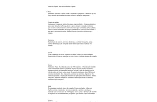 males do fígado. Sua casca substitui a quina.
Cabaça
Sinônimo: porongo: a polpa verde é emoliente e purgativa; é abortiva; 6g por
litro, decocto das sementes é contra nefrites e inchações nas pernas.
Cabelo-de-milho
Sinônimos: Estigma de milho, Zea mays, trigo-da-Índia: - Poderoso diurético
para curar afecções da bexiga, dores e puxos durante a micção, cistite em
que se urina a todo momento com fortes dores que se irradiam pelas cadeiras,
areias e outros incômodos da bexiga, combatendo as causas da mucosidade e
pus que se misturam na urina. Ajuda a baixar a pressão e desintoxicar o
sangue.
Cabriúva
Estimulante do sistema nervoso; afrodisíaca; combate bronquites, asma;
cistite; blenorragia. Da serragem fazem tintura para tomar e aplicar em
feridas.
Cacau
Com a manteiga do cacau, curam-se os lábios, a pele e os seios rachados,
hemorróides e tiram-se manchas do rosto; tônico; combate doenças do coração.
Cacto
Sinônimo: Tuna: É conhecida cerca de 1500 espécies. - Preconizado remédio
como estimulante cardíaco e medular; angina do peito; lesões valvulares;
degenerescência dos músculos cardíacos; excede a ação da digitalis, usa-se
chá dos talos ou flores; outros usam 20 gotas da tintura por dose. Melhora o
sistema circulatório. Seu chá auxilia combater as moléstias digestivas. Na
medicina popular, é empregado bastante em aplicações sobre tumores, feridas,
infecções; poderoso resolutivo; cosmético natural para lavar os cabelos e
melhorar a pele em geral.
Café
É estimulante cerebral, tônico do coração. Contra resfriados; folhas em
banhos, contra reumatismo; favorece a digestão e acelera a circulação;
indicado com sal em casos de embriaguez; tosses, asma e desmaios. É remédio
de urgência em envenenamentos por plantas, por morfina, ópio ou beladona.
Cainca
 