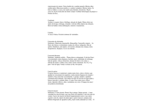 expectoração do catarro. Nesta família há o cambuí-amarelo (Myrtus alba)
cambuí-preto (Myrciaria tenella) e o cambuí-verdadeiro (Myrtus rubra). Os
fruto as folhas e a casca, são usados para diarréias, disenterias; 50g de
casca ou 25g de resina dão um ótimo xarope. Combate hemorragias da gengiva e
fístulas da boca.
Camboatá
Acalma o coração; tônico; febrífugo; afecção do fígado. Ótimo efeito nos
males da bexiga, estômago, tomando o chá das folhas depois das refeições.
Bom em banhos contra inflamações, tumores e reumatismo.
Camélia
A casca é tônica. Existem centenas de variedades.
Camomila-da-Alemanha
Sinônimos: Matricaria chamomilla, Mançanilha, Camomilla vulgaris: - As
flores são tônicas e estimulantes usadas em cólicas, indigestão, falta de
apetite, flatulência, anti-séptico, nervosismo, dentição das crianças, dores
insuportáveis, dispepsia. Usa-se em infusão.
Camomila-Romana
Sinônimo: Anthemis nobilis. - Planta tônica e estimulante. O chá das flores
é recomendado contra dispepsia, insônias, gases, debilidade do estômago,
falta de apetite, cólicas, histerismo, doenças do útero e do ovário; a
infusão das hastes e folhas é boa contra vermes intestinais. De 10 a 15 g
para 1 litro de água. Tomar 4 xícaras ao dia, sem açúcar.
Cana de açúcar
O açúcar mascavo é medicinal; contém muito ferro, cálcio e fósforo, que
ajudam no crescimento do esqueleto; contra anemia fraqueza do coração e
mantém a força muscular; reconstituinte. A garapa, melado e rapadura
constituem bom alimento. Três folhas fervidas em um litro de água ajuda a
baixar a pressão e combate febres. A cana é boa contra tosse, cólicas
renais, digestões difíceis, aftas e rachaduras nos seios. O bagaço da cana é
um poderoso desinfetante.
Cana de macaco
Sinônimos: Costus pisonis, Periná, Paco-catinga, Alpina spicata: - é uma
variedade da cana-do-brejo, mas suas flores são amarelas, a raiz tem odor de
violeta. O povo do interior do Brasil freqüentemente extrai o suco deste
vegetal e com ele, depois de juntar água e açúcar mascavo, prepara uma
bebida refrigerante de agradável sabor, muito usada sobretudo no verão. - O
 