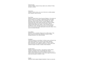 Caruru de espiga
Afecções do fígado, retenção de urina, salada ou suco, diurético. É ótimo
trato para os animais.
Caruru bravo
A planta é venenosa, menos a raiz, com o chá da raiz se combate qualquer
febre, hidropisia, catarro da bexiga.
Casca D'anta
Sinônimos: Drymid winteri, Cataia, Para-tudo, Malambo.- O uso interno em
forma de tintura ou em cozimento, é indicada para fraqueza dos órgãos
digestivos, cólicas em geral, Gripes, dores do estômago, azia, vômitos,
hemorragias uterinas, prisão de ventre, evacuação sangüínea, anemia,
fraqueza geral; abre o apetite. Muito usada para curar vermes do sangue,
fazendo chá das folhas ou o pó da casca. Cura sinusite e males da
respiração. Bom tempero para o feijão e a carne. Os antigos curavam o
garrotilho dos cavalos, colocando o pó da casca no sal. A anta doente
cura-se com a sua casca. É usada empiricamente contra dores ciáticas. Usar a
casca em cozimento demorado.
Cássia Médica
Sinônimos: Cassia occidentalis, Fedegoso-do-rio, folhas-do-pajé. - Para
febres em geral, suor noturno dos tuberculosos, doenças do fígado,
hidropisia, gonorréia. Usar a folha em infusão.
Castanheiro
Cultivado na Europa e no sul do Brasil. As folhas se usam, em forma de chá,
contra catarro bronquial, tosse convulsiva, para facilitar a digestão;
febres, hemorróidas, varizes, diarréias; combate o colesterol e ajuda a
baixar a pressão alta. Do castanheiro-do-Pará usa-se o chá da casca contra
moléstias do fígado. De ambos a castanha é muito alimentícia.
Castanha mineira
Sinônimo: Anisosperma passiflora. - Para dispepsias, hepatite crônica;
regulariza os intestinos, excita a secreção biliar; para a cura da
icterícia, cólicas hepáticas, peso e dor no estômago e é laxativa. Usa-se 1
colher de chá das sementes raspadas em meio copo de água fervente, para se
tomar morno logo após as refeições e à noite.
Catuaba
Sinônimos: Pau-de-resposta, Juniperus brasiliensis. Usam-se as cascas em
 