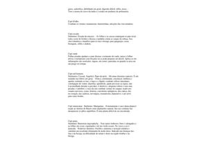 gases, sudorífico, debilidade em geral, digestão difícil, sífilis, tosse. -
Tem o aroma do cravo-da-índia e é usado em produtos de perfumaria.
Cipó D'alho
Combate os vermes, reumatismo, hemorróidas, afecções das vias urinárias.
Cipó escada
Sinônimo: Escada-de-macaco. - As folhas e as cascas empregam-se para lavar
toda a sorte de feridas e úlceras e também contra as caspas da cabeça. Seu
chá é diurético e benéfico para os rins e bexiga; para gargarejos, tosse,
bronquite, sífilis e diabete.
Cipó imbé
Folhas pisadas ajudam a curar úlceras; cozimento do caule, raízes e folhas
alivia o reumatismo com fricções ou se pode preparar em álcool. Aplica-se em
inflamações dos testículos, ínguas, em cortes, pancadas ou quando se pisa em
um prego ou estrepe.
Cipó mil homens
Sinônimos: Cassaú, Angelicó, Papo-de-peru. - Há umas duzentas espécies. É um
remédio nas febres em geral. - Tônico, estimulante, estomacal, melhora o
apetite, estimula os rins, o baço e o fígado, combate cólicas intestinais,
constipação do ventre, diarréias, apendicite, ajuda provocar as regras, não
é aconselhado durante a gravidez, é abortivo;; afugenta cobras e cura suas
picadas, é antídoto; o suco da raiz combate vermes do sangue; usado nos
estados nervosos, como, histeria, convulsões epilépticas, dor ciática, dor
no coração, das cadeiras, nevralgias, reumatismo, depurativo; o pó serve
para curar feridas.
Cipó murucutua Sinônimo: Muriquitua. - Externamente o suco desta planta é
usado no interior do Brasil como depilatório natural. Seu uso contínuo faz
desaparecer os pêlos supérfluos. É uma planta difícil de ser encontrada.
Cipó prata
Sinônimo: Banisteria argyrophylla. - Tem ramos lenhosos, finos e alongados e
as folhas são ovais, espontadas e de um verde escuro. No verso a cor é
prateada. - Poderoso diurético. Facilita e aumenta a secreção urinária e
constitui um excelente eliminador de ácido úrico. Indicado nas doenças dos
rins e da bexiga, na dificuldade de urinar e dores na região lombar e na
bexiga.
 