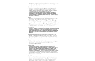 Os bulbos são emolientes, para supuração de tumores; o óleo emprega-se nas
nevralgias e dores de ouvido.
Agoniada
Sinônimos: Plumeria lancifolia Muell, Agonium, Arapué, Apocinaceae -
Indicações: menstruações irregulares, dolorosas, inflamação do útero e
ovários. Nas febres intermitentes, clorose e adenite. Substituto da quinina.
Parte usada; folhas secas (infusão: preparar o chá com duas
xícaras(cafezinho) da planta picada em um litro de água. Tomar de 4 a 6
xícaras de chá ao dia. Cascas secas: Decocção (preparar o chá com duas
xícaras (cafezinho) da planta picada em um litro de água. Tomar de quatro a
seis xícaras de chá ao dia.
Agrião
Sinônimos: Nasturtium officinale, agrião d'água. Emprega-se o suco e o chá
no raquitismo, afecções da pele e pulmões; tosse, catarro no peito,
bronquite alérgica, limpa o sangue, os rins, o fígado de seus cálculos. Deve
ser usado cru, pois cozido perde suas propriedades medicinais. As mulheres
grávidas não devem comer agrião em grande quantidade, pois devido à sua ação
sobre a matriz pode provocar o aborto. Com 250g de suco, 1 clara de ovo e
350g de açúcar, se faz um bom xarope para tosse e catarro pulmonar.
Agrião do Pará
Sinônimos: Spilanthes acmella murr, Agrião do Brasil, nhambu; tem as mesmas
indicações do que dissemos acima. Mas é empregado também o extrato das
flores frescas contra dor de dente. Com um palito, mergulha-se um pedacinho
de algodão no suco e põe-se na cárie dentária. Muito usado pelos sertanejos
brasileiros.
Agrimônia Estimulante, tônica dos nervos, melhora o apetite, ajuda na má
digestão, combate impurezas da pele, cálculos renais e biliares, favorece o
funcionamento do fígado e a cura de inflamações das amígdalas, da faringe,
das anginas, da boca e da garganta.
Aguapé
Sinônimos: Lírio d'água, Orelha de burro. Usar as raízes como adstringentes
para combater as desinterias, as flores para blenorragia e outros
corrimentos do aparelho genital.
Aipo das hortas
Sinônimo: Celeri ou cerely. Os talos comem-se crus em salada e são
apropriados nos males uterinos, na falta de regra; O chá das folhas é bom na
extinção da voz, diurético, contra gases e é depurativo do sangue. Como
alimento ou em forma de chá, é aconselhado aos que sofrem de artrite, de
reumatismo ou de ácido úrico. Sua raiz é empregada contra cálculos do fígado
e dos rins, como na icterícia. Regulariza as menstruações. Externamente, é
recomendado nas inflamações dos seios das mulheres que recém deram à luz,
devido ao estancamento do leite.
Alcachofra
Sinônimo: Cynara Scolimus: Excelente para o fígado, icterícia, escorbuto,
febre reumatismo crônico e prisão de ventre; enérgico diurético eliminador
de ácido úrico, aumenta a secreção biliar, a flor é boa salada, comece a
parte final das folhas e o coração da alcachofra. Faz baixar a pressão
 