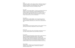 Endro
O chá quente, combate o soluço e ânsia de vômito. A infusão das sementes em
bochechos e gargarejos, cura as inflamações da boca e da garganta. Seu chá
tomado após as refeições, alivia dores intestinais, gases, e acidez do
estômago. Aumenta o leite das mães. Semelhante ao funcho.
Erva ciática
Sinônimos: Erva-do-monge, Mata-boi. - É uma erva com folhas em forma de pé
de leão; usa-se esta erva para puxar o veneno do reumatismo para fora.
Esmaga-se e aplica-se, fora das juntas, durante 30 a 50 minutos; forma-se no
local uma bolha de água amarela. Abre-se até secar ou atravessa-se uma
linha, usando-se a agulha, a linha vai drenando a água que vai se ajuntando.
É muito venenosa não se usa esta erva internamente.
Erva cidreira
Sinônimos: Melissa, Cidrilha, Melitéia. - Seu chá é indicado para baixar a
pressão, insônia, nas digestões difíceis. Usa-se as folhas em infusão . Para
quem toma chimarão, é ótimo picar a erva, verde ou seca, e colocar dentro da
cuia.
Erva da míngua
Sinônimo: Hortelã do mato. Estomacal, diurético; faz bem ao fígado, bom para
quem esteja com amarelão. Também pode-se colocar no chimarão.
Erva da vida
É uma das ervas mais eficaz contra a dor de barriga; especialmente nos casos
das crianças. Indicada também contra as hemorróidas e reumatismo.
Erva de bicho
Sinônimos: Polygonum hidropiperóides, Pimenta D'água, Acataia, Pimenta do
brejo. - Recomendada nas hemorragias gástricas, varizes, diurética,
apariente, na falta de menstruação; para clisteres e em banhos contra
hemorróidas, vermes e desinterias sangüinolentas; feridas sangrentas. Usa-se
toda a planta. Também pode-se fazer cataplasma: preparar por infusão de três
xícaras(cafezinho) para 1/2; litro de água. Fazer uma papa acrescentando
farinha de mandioca. Aplicar na área machucada ou ferida duas vezes ao dia.
Erva de lagarto
Sinônimo: Poaia. - Emprega-se seu sumo para picadas de cobra, sífilis,
reumatismo, coceira, feridas rebeldes. A infusão da raiz regulariza a
pressão alta. Boa para a tosse.
 