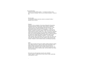 Fava de Santo Inácio
Sinônimo: Fervillea trilobata, Ignatia. - As sementes são tônicas e boas
para os males do estômago. Usam-se-as em cozimento demorado. 3 xícaras ao
dia.
Fava do campo
No tratamento de úlceras cancerosas; usam-se as sementes fervidas e
aplicadas sobre as úlceras.
Fedegoso
Sinônimos: Cássia occidentalis, Cássia falcata, Manjerioba, Pagamatioba,
Mamangá, Mata-pasto, Folhas de pajé. Arbusto brasileiro, largamente
conhecido no país, sendo tradicionalmente apreciado pelo povo. O caule
guarda posição ereta e apresenta abundância de ramos. As folhas são
guarnecidas de folíolos de formato oval e pontiagudos, e as flores, de cor
amarela, se dispõem em forma de espigas. O fruto é uma vagem longa que
contém numerosas sementes (usadas como o café); a raiz é grossa e amarelada
tendo um gosto bastante amargo. Existe uma grande variedade desta planta,
todas com as mesmas propriedades medicinais. Usam-se as folhas do fedegoso
em infusão para combater febre palustre, inflamação do fígado, anemia,
doenças das vias urinárias hidropisia; é purgativo. - O suco das folhas
verdes, aplicado, sobre eczema úmido, cura-o em três dias, mas é preciso que
nestes dias a parte afetada não seja lavada; também é muito eficiente sobre
erisipela. Tomando-se café da semente torrada, cura inflamação da próstata.
Feijão
Suas vagem em infusão são boas para combater a diabete, hidropisia, cálculos
renais, elimina ácido úrico e aplica-se contra erisipela. Preparando-se uma
farinha do feijão e amassando com bom vinagre, esta pasta é útil em
aplicações contra reumatismo ciático; muito boa ainda em aplicações sobre
manchas da pele, eczemas e embeleza a pele. O pó das sementes com veneno
usa-se como raticida.
Fel da terra (erva muito parecida com gervão, não confundir).
Contém vitamina C, combate febre, faz suar, favorece o parto, usado ainda
contra paralisias e cólicas.
 