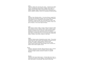 Losna
Sinônimos: Absinto, Erva santa, Erva dos vermes. - A infusão de suas folhas
e flores é empregada para curar problemas do fígado, falta de apetite, má
digestão, nas menstruações difíceis; eficaz vermífugo contra a tênia ou
solitária, lombrigas, amebas. É desaconselhável seu uso contínuo(intoxica),
destrui os glóbulos vermelhos. Não deve ser consumido por senhoras grávidas.
Lótus
Sinônimos: Hasu, Nelumbo nucífera: - A raiz dessa formosa e sagrada flor é
usada para curar enfermidades do pulmão: asma, tosses rebeldes, bronquites.
Aqui no Brasil essa raiz, é encontrada nas lojas de produtos naturais,
macrobióticos, cortada em rodela, rala-se uma rodela da raiz, junta-se uma
xícara de água fervente, deixa-se repousar por uns 10 minutos. Tomar o chá
puro, sem açúcar, 2 vezes ao dia, longe das refeições.
Louro
Muito usado na cozinha, as folhas e os frutos. Confere aos alimentos melhor
gosto e perfume. Favorece a digestão, melhora o apetite e combate os gases
intestinais. Das bagas extrai-se um óleo com o qual se preparam pomadas e
linimentos para fricções contra o reumatismo e aplicar em contusões e
hemorróidas. A maceração das folhas e dos frutos usa-se para banhos, dando
efeito calmante e favorece depois o sono. Seu cozimento serve também para
banhar e combater o suor dos pés, evitando-se o mau cheiro.
Lúpulo
Sinônimos: Humulus lupulos, Salsaparrilha nacional, Luparo. - É uma planta
medicinal narcótica, tônica, diurética. Recomendada nas desordem nervosas,
anemias, tônico cardíaco, afecções linfáticas, moléstias da pele,
anti-séptica, vermífuga; na debilidade sexual. Eis uma receita contra
insônia: misturar em partes iguais, folhas de lúpulo, salvia e camomila, em
infusão, tomar ao deitar, adoçado com mel.
Macela
Sinônimos: Achyrocline satureioides, Marcela, Macela do campo. O chá de
suas flores é indicado nos casos de: má digestão, males do estômago,
problemas do fígado, calmante, desinterias e diarréias. É a camomila
brasileira.
Macieira
Sinônimos: Purus malus, Maçã de apolo. - O chá das folhas nutre o baço e o
sistema nervoso, produz um sono tranqüilo, é um desinfetante para a boca. O
fruto cozido tonifica os convalescentes. Duas xícaras de chá de maçã
 