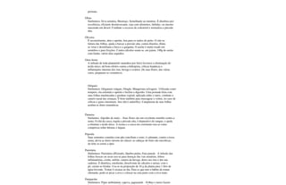 próstata.
Olina
Sinônimos: Erva urinária, Mastruço. Semelhante ao mentruz. É diurética por
excelência, eficiente desintoxicante, seja com alimentos, bebidas, ou mesmo
macerado em álcool. Combate o excesso de colesterol e normaliza a pressão
alta.
Oliveira
É reconstituinte, abre o apetite, boa para os males do peito. O chá ou
tintura das folhas, ajuda a baixar a pressão alta; contra diarréia; dilata
as veias e desinflama a boca e a garganta. O azeite é muito usado em
remédios e para fricções. Contra cálculos usam-se, em jejum, 100g de azeite
com limão, vários dias seguidos.
Onze horas
A infusão de toda planta(três raminhos por litro) favorece a eliminação do
ácido úrico; dá bons efeitos contra a hidropisia, cólicas hepáticas e
inflamações internas dos rins, bexiga e ovários. De suas flores, das várias
cores, preparam-se cosméticos.
Orégano
Sinônimos: Origanum vulgare, Oregão, Mangerona selvagem. Utilizada como
tempero, ela estimula o apetite e facilita a digestão. Uma pomada feita com
suas folhas machucadas e gordura vegetal, aplicada sobre o nariz, combate o
catarro nasal das crianças. É bom também para massagear o ventre, no caso de
cólicas e gases intestinais. Seu chá é sudorífico. Cataplasma de suas folhas
acalma as dores reumáticas.
Paineira
Sinônimo: Algodão do mato. - Suas flores são um excelente remédio contra a
asma. O chá da casca, regula a pressão alta, é depurativo do sangue, e ajuda
a eliminar o ácido úrico. A resina e a casca em cozimento usa-se como
compressa sobre hérnias e ínguas.
Papoula
Suas sementes comidas com pão conciliam o sono, é calmante, contra a tosse,
asma, alivia as dores mesmo do câncer; as cabeças do fruto são narcóticas;
do leite se extrai o ópio.
Parietária
Sinônimos: Parietária officinalis, Quebra pedra, Fura parede. A infusão das
folhas frescas ou secas usa-se para doenças das vias urinárias, febres
inflamatórias, cistite, nefrite, catarro da bexiga, dores nos rins e dor nas
cadeiras. É diurética, emoliente, dissolvente de cálculos e areias; com o
pó, curam-se feridas. Usa-se na proporção de 10 g da planta para 1 litro de
água fervente. Tomar 4 xícaras ao dia. Para os que tem o hábito de tomar
chimarão, pode-se picar a erva e colocar na cuia junto com a erva mate.
Pariparoba
Sinônimos: Piper umbelatum, capeva, jaguarandi. - Folhas e raízes fazem
 