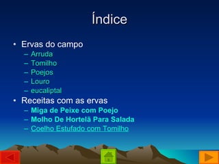 Índice Ervas do campo Arruda Tomilho Poejos Louro eucaliptal Receitas com as ervas Miga de Peixe com Poejo Molho De Hortelã Para Salada Coelho Estufado com Tomilho 