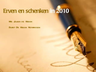 Erven en schenken  in 2010 Mr. Jelger de Kroon Duret De Kroon Notarissen 