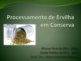 Bibiana Porto da Silva - 48533
Paulla Polidori da Silva - 48515
Profa. Dra. Vilásia Guimarães Martins
 