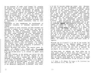 de esas categorías. El medio social establece las categorías
de personas que en él se pueden encontrar. El intercambio
social rutinario en medios preestablecidos nos permite tra-
tar con «otros» previstos sin necesidad de dedicarles una
atención o reflexión especial. Por consiguiente, es probable
que al encontrarnos frente a un extraño las primeras apa-
riencias nos permitan prever en qué categoría se halla y
cuáles son sus atributos, es decir, su «identidad social»
-para utilizar un término más adecuado que el de «status
social», ya que en él se incluyen atributos personales, como
la «honestidad», y atributos estructurales, como la «ocu-
pación»- .
Apoyándonos en estas anticipaciones, las transformamos en
expectativas normativas, en demandas rigurosamente pre-
sentadas.
Por lo general, no somos conscientes de haber formulado esas
demandas ni tampoco de su contenido hasta que surge un
interrogante de índole práctica: ¿serán satisfechas de al-
gún modo? Es entonces probablemente cuando advertimos
que hemos estado concibiendo sin cesar determinados su-
puestos sobre el individuo que tenemos ante nosotros. Por
lo tanto, a las demandas que formulamos se las podría deno-
minar con mayor propiedad demandas enunciadas «en esen-
cia », y el carácter que atribuimos al individuo debería con-
siderarse como una imputación hecha con una mirada re-
trospectiva en potencia -una caracterización «en esencia »,
una identidad social virtual-. La categoría y los atributos
que, de hecho, según puede demostrarse, le pertenecen, se
denominarán su identidad social real.
Mientras el extraño está presente ante nosotros puede de-
y la real. Es necesario señalar que existen otras discrepan-
cias entre estos dos tipos de identidades sociales; por ejem-
plo, la que nos mueve a reclasificar a un individuo ubicado
previamente en una categoría socialmente prevista, para co-
locarlo en otra categoría diferente aunque igualmente pre-
vista, o bien la que nos mueve a mejorar nuestra estimación
del individuo. Debe advertirse también que no todos los
atributos indeseables son tema de discusión, sino únicamen-
te aquellos que son incongruentes con nuestro estereotipo
acerca de cómo debe seraetermurada espeeie--de--individuos.
El término igma será utilizado, pues, para hacer referen-
cia a un atributo profundamente desacreditador; pero lo que
en realidadse- necesita" es:-iiiileñguajecte relaciones' -no de
atributos. Un atributo que estigmatiza a un tipo de posee-
dor puede confirmar l_a_ normalidad de otro y, por consi-
guiente, no esnín onroso ni ·íghomtruoso en sí mismo. En
Estados Unidos, por ejemplo, hay empleos donde las perso-
nas sin preparación universitaria se ven obligadas a disimu-
lar esta carencia, mien tras en otros países los pocos indivi-
duos qué la poseen deben mantenerla en secreto, por mie-
do a que se los señale como fracasados o marginales. Aná-
logamente, a un much acho de clase media no le produce
ningún remordi miento que lo vean camino a una biblioteca
pública ; sin embargo, un criminal prof esional escribe lo
siguiente:
Recuerdo que en el pasacl J y en más de una ocasión, por
ejemplo, al dirigirme a una biblioteca pública cercana al
lugar donde vivía, miraba por encima del hombro un par
de veces antes de entrar, solo para tener la seguridad de1
mostrar ser dueño_e un atril:,uto __gu l? y_uelye
di_f._tente de los demás - ( aentro de-1a categoría de personas
a la que él tieiie- aéceso ) y lo convierte en alguien menos
ªpc;:ible
-en casos extremos; en una persona casi nter.am 11te mal-
vada, peligrosa o _dél;,il-. De ese modo, dejamos de verlo
como una persona total y corriente para reducirlo a un ser
inficionado y menospreciado. Un atributo de esa naturaleza
es un estigma, en especial cuando él produce en los demás, a
modo de efecto, un descrédito amplio; a veces recibe tam-
bién el nombre de defecto, falla o desyentaja. Esto constitu-
ye una discrep:mc-ia especfaTen-tre Iá- identidad social virtual
que ninguno de mis conocidos anduviera por allí y me viese.
Del mismo modo, un individuo que desea pelear por su
patria puede ocultar un defecto físico, por temor a que su
pretendido status físico se vea des:1creditado; tiempo des-
pués, el mismo individuo, amargado y con deseos de eva-
dirse del ejército, puede lograr que lo admitan en el hospital
militar, donde el descubrimiento de que no posee en reali-
1 T Parker y R. Allerton, The Courag,e of His Convictions, Lon-
dref,: Hutchinson & Co., 1962, pág. 109.
12 13
 
