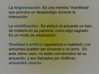 El mantenimiento del control expresivo.La impresión de realidad fomentada por una actuación es algo delicado, frágil, que puede ser destruido por accidentes pequeños.