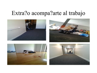 Extra?o acompa?arte al trabajo
 