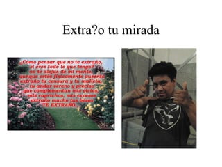 Extra?o tu mirada
 