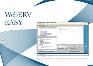 Der Grundbuch-WebERV auf einen Blick
Alle Daten für das Grundbuchgesuch auf einen Blick, die Einlagedaten in Auszugsstruktur, darunter die für das Gesuch benötigten Personen und
Urkunden. Auf der rechten Seite die Daten zu den einzelnen Gesuchen. Aus dieser Maske heraus kann ein komplettes Gesuch erstellt werden.
WebERV
EASY
 