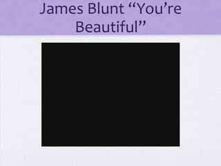 James Blunt “You’re
    Beautiful”
 