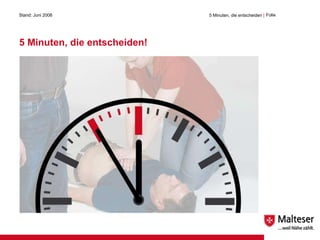 5 Minuten, die entscheiden! Stand: Juni 2008 5 Minuten, die entscheiden  | Folie  