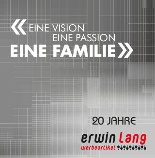 EINE VISION
EINE PASSION
EINE FAMILIE
20 JAHRE
 