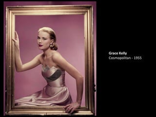 Grace Kelly 
Cosmopolitan - 1955 
 