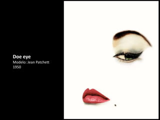 Doe eye 
Modelo: Jean Patchett 
1950 
 