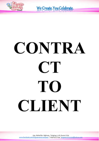 054, Maharlika Highway, Talugtug, 3118, Nueva Ecija
www.facebook.com/Vegaseventscompany | 0936-923-2294 |vegasevents2009@yahoo.com
CONTRA
CT
TO
CLIENT
 