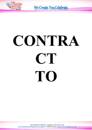 054, Maharlika Highway, Talugtug, 3118, Nueva Ecija
www.facebook.com/Vegaseventscompany | 0936-923-2294 |vegasevents2009@yahoo.com
CONTRA
CT
TO
 