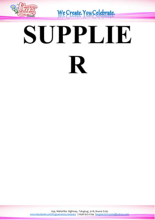 054, Maharlika Highway, Talugtug, 3118, Nueva Ecija
www.facebook.com/Vegaseventscompany | 0936-923-2294 |vegasevents2009@yahoo.com
SUPPLIE
R
 