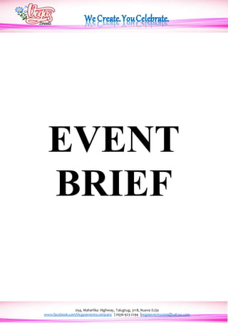 054, Maharlika Highway, Talugtug, 3118, Nueva Ecija
www.facebook.com/Vegaseventscompany | 0936-923-2294 |vegasevents2009@yahoo.com
EVENT
BRIEF
 