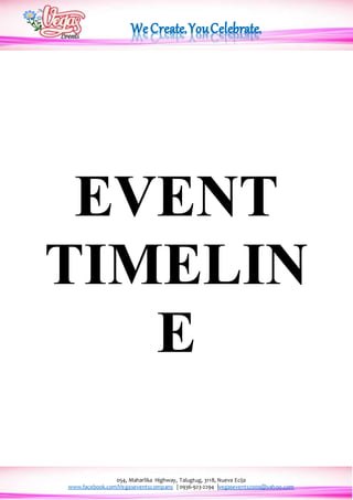 054, Maharlika Highway, Talugtug, 3118, Nueva Ecija
www.facebook.com/Vegaseventscompany | 0936-923-2294 |vegasevents2009@yahoo.com
EVENT
TIMELIN
E
 
