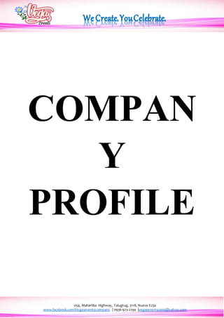 054, Maharlika Highway, Talugtug, 3118, Nueva Ecija
www.facebook.com/Vegaseventscompany | 0936-923-2294 |vegasevents2009@yahoo.com
COMPAN
Y
PROFILE
 