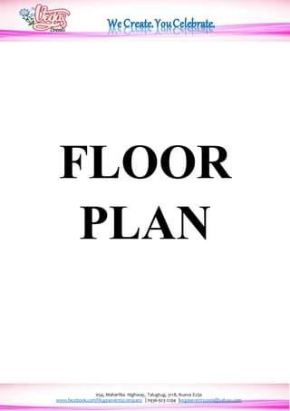054, Maharlika Highway, Talugtug, 3118, Nueva Ecija
www.facebook.com/Vegaseventscompany | 0936-923-2294 |vegasevents2009@yahoo.com
FLOOR
PLAN
 