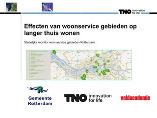 Effecten van woonservice gebieden op
langer thuis wonen
Stedelijke monitor woonservice gebieden Rotterdam
 
