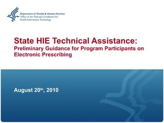 State HIE Technical Assistance: Preliminary Guidance for Program Participants on Electronic Prescribing August 20 th , 2010 