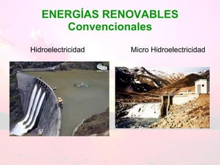 ENERGÍAS RENOVABLES Convencionales ,[object Object],Micro Hidroelectricidad 