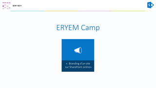 ERYEM Camp
« Branding d’un site
sur SharePoint online»
 