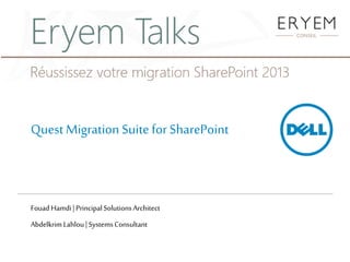 Quest Migration Suite for SharePoint



Fouad Hamdi | Principal Solutions Architect
Abdelkrim Lahlou | Systems Consultant
 