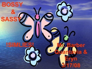 !SIMLIES! Mr. Barber Quantavia & Eryn 3/17/08 * BOSSY &  SASSY 