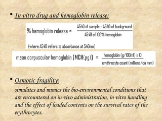 <ul><li>In vitro drug and hemoglobin release: </li></ul><ul><li>Osmotic fragility: </li></ul><ul><li>simulates and mimics ...